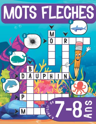 Mots Fléchés: Pour les Enfants à partir de 7-8 ans - Un Livre Ludique tout en Couleurs et Entièrement Illustré pour Approfondir son Vocabulaire et Explorer de Nouveaux Mondes tout en s'Amusant