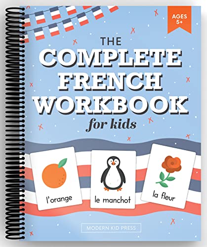 The French Workbook for Kids: A Fun and Easy Beginner's Guide to Learning French for Kids Grades K-5: Learn the Alphabet, Numbers, Colors, Shapes, Senses, Seasons and Other Essential Concepts