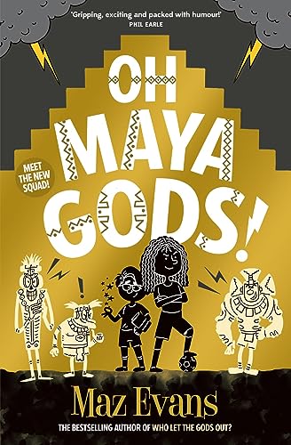 Oh Maya Gods!: an EPIC new laugh-out-loud adventure series from the author of WHO LET THE GODS OUT