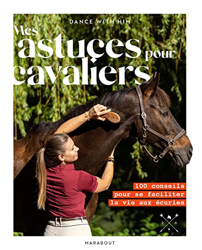 Mes astuces pour cavaliers: 100 conseils pour se faciliter la vie aux écuries