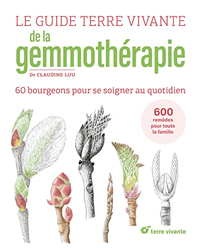 Le Guide Terre vivante de la gemmothérapie: 57 bourgeons pour se soigner au quotidien