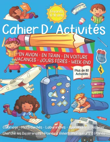 Cahier d’Activités en Avion, en Train, en Voiture, Vacances, Jours Fériés et Week-End. Enfants 6-10 ans: Plus de 80 Activités : Coloriage, Mots ... Points à Relier, Marqueurs à Points +Bonus