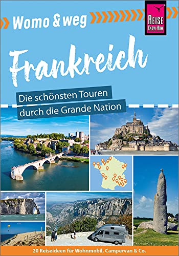 Womo & weg: Frankreich – Die schönsten Touren durch die Grande Nation: (20 Ziele mit dem Wohnmobil-Tourguide neu entdecken – von Reise Know-How)