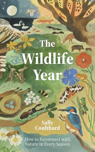 The Wildlife Year: How to Reconnect with Nature Through the Seasons
