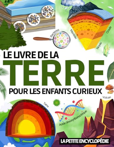 Le livre de la Terre: L’encyclopédie pour les enfants de 7 ans à 12 ans pour découvrir et tout savoir sur notre planète. Magazine éducatif pour ... fonctionne notre monde ( CE2 CM1 CM2 )