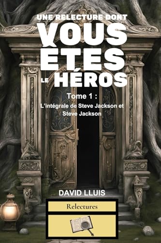 Une relecture dont vous êtes le héros: Tome 1 : L’intégrale de Steve Jackson et Steve Jackson