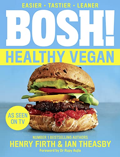 BOSH HEALTHY VEGAN TPB: Over 80 Brand New Simple and Delicious Plant Based Recipes from the Sunday Times Bestselling Vegan Cook Book Authors.
