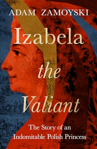 Izabela the Valiant: The Story of an Indomitable Polish Princess