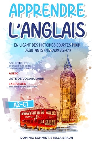 Apprendre l'anglais en lisant des histoires courtes pour débutants: 50 textes en anglais avec traduction en français, audio, liste de vocabulaire, exercices pour comprendre, corrigés