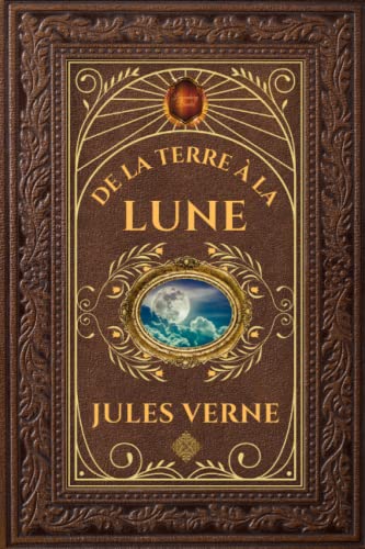 De la Terre à la Lune: Jules Verne - Édition Collector Intégral - Grand format 15 cm x 22 cm - (Annotée d'une biographie de l'auteur)
