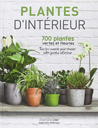 Plantes d'intérieur: 700 plantes vertes et fleuries