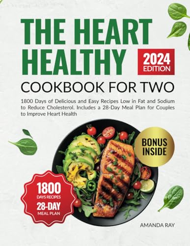 The Heart Healthy Cookbook For Two: 1800 Days of Delicious and Easy Recipes Low in Fat and Sodium to Reduce Cholesterol. Includes a 28-Day Meal Plan ... (Quick & Easy, Healthy Diet Recipes Books)