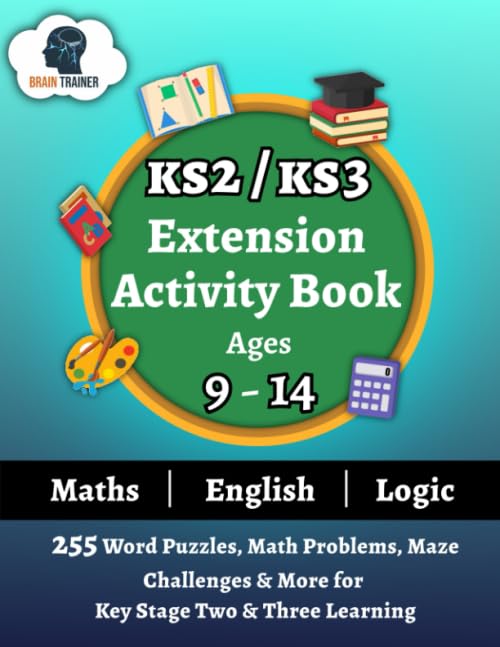 KS2/KS3 Extension Activity Book Ages 9-14 - 255 Word Puzzles, Math Problems, Maze Challenges & More For Key Stage Two & Three Learning