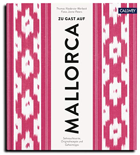 Zu Gast auf Mallorca: Sehnsuchtsorte, Originalrezepte und Geheimtipps