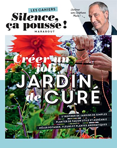 Les cahiers Silence ça pousse - Créer un joli jardin de curé