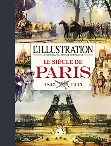 L'illustration - Le siècle de Paris 1845-1945