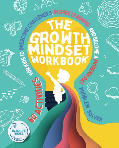 The Growth Mindset Workbook: 60 activities for kids to overcome challenges, inspire learning, and become a modern day problem solver - For ages 6-12.