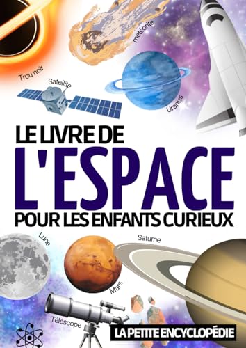 Encyclopédie de l’espace: Le livre d’astronomie pour les enfants de 7 à 12 ans | Pour découvrir et tout savoir sur l’espace , le système solaire , la ... en astronomie et comprendre notre ciel