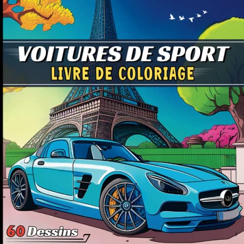 Livre de Coloriage Voitures De Sport: Modernes et Classiques | 60 Pages à Colorier | Voitures de Sport, de Course et de Collection | Pour Enfants, Adultes et Passionés de Voitures.