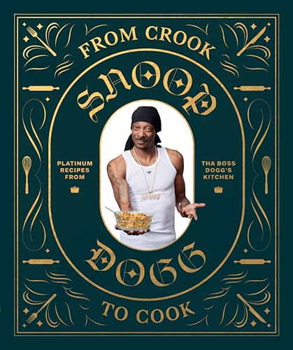 From Crook to Cook: Platinum Recipes from Tha Boss Dogg's Kitchen (Snoop Dog X Chronicle Books)
