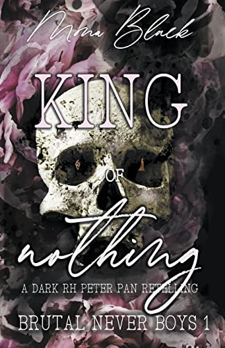 King of Nothing: a dark RH Peter Pan Retelling (1) (Brutal Never Boys)