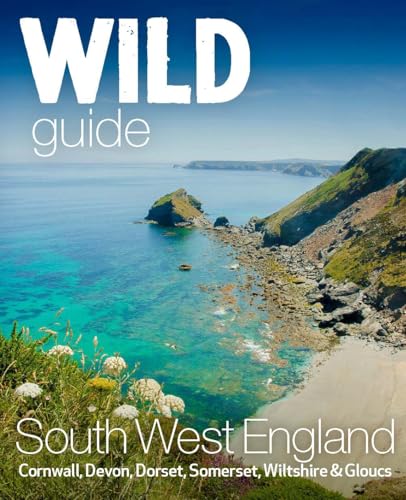 Wild Guide South West: Devon, Cornwall Dorset, Somerset, Wiltshire and Gloucestershire adventure travel guide (second edition): 10