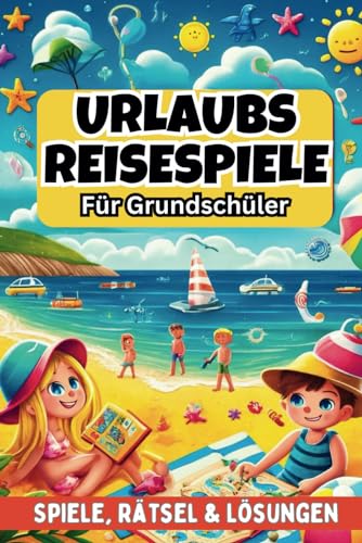 Urlaubs Reisespiele für Grundschüler - Beschäftigung für Auto, Flugzeug & Zug - 100 Seiten Spiele & Rätsel, inkl. Lösungen - Beschäftigung Autofahrt Kinder (Reisespiele ab 8 Jahre)
