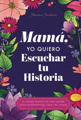 Mamá, Quiero Escuchar tu Historia: Una Madre Diario Guiado Comparte tu Vida y su Amor (Hear Your Story Books) (Spanish Edition)