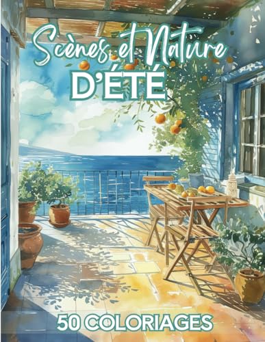 Scènes et Nature d'été: Livre de Coloriage Pour Adultes | 50 Dessins Inspirants de la Saison d'été célébrant l'abondance : paysages, fruits & fleurs ... Anti-Stress, Art-thérapie | 102 pages