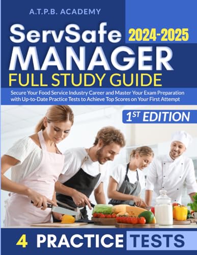 ServSafe Manager Full Study Guide: Secure Your Food Service Industry Career and Master Your Exam Preparation with Up-to-Date Practice Tests to Achieve Top Scores on Your First Attempt