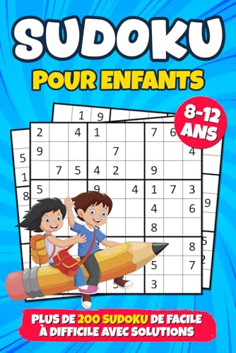 Sudoku Pour Enfants 8-12 Ans: plus de 200 Sudoku de Difficulté Croissante avec Solutions | Livre avec Grilles 9x9, en Gros Caractères, pour les ... | Niveaux : Facile, Moyen, Difficile