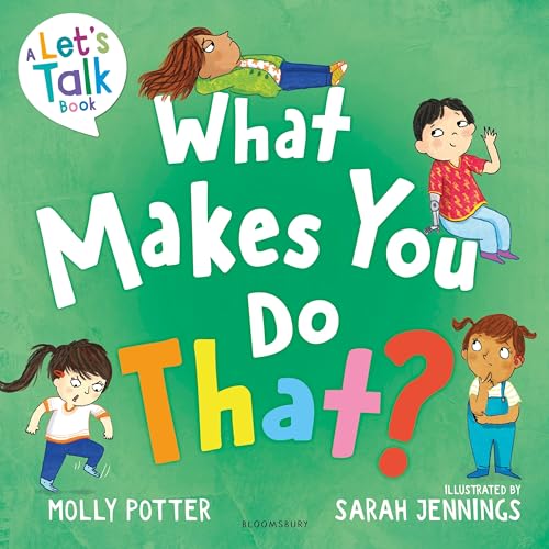 What Makes You Do That?: A Let’s Talk picture book to help children understand their behaviour and emotions