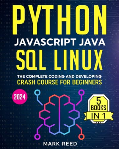 Python, Javascript, Java, SQL, Linux: The Complete Coding and Developing Crash Course for Beginners (2024) (Computer Programming)