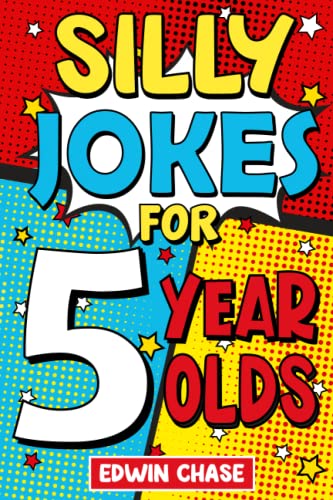Silly Jokes For 5 Year Olds: Laugh Out Loud Jokes For 5 Year Olds