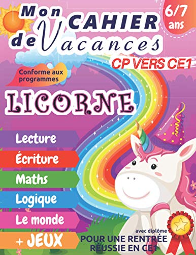 Mon cahier de vacances CP vers CE1 LICORNE: 6 - 7 ans, Cahier d’activités pages en couleur pour être pret pour le CE1| Pour consolider les acquis de ... | Diplôme à la fin – Grand Format A4