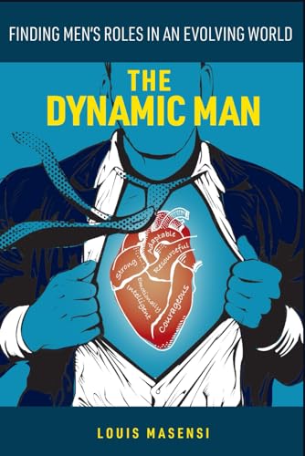 The Dynamic Man: Finding Men’s Roles in an Evolving World (The Dynamic Human)