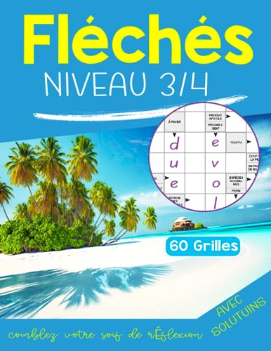 Fléchés niveau 3/4: Livre de Mots Fléchés gros caractères adultes , carnet de jeux de mots pour améliorer votre mémoire , 60 grilles avec solutions Pour les adeptes des jeux de lettres.