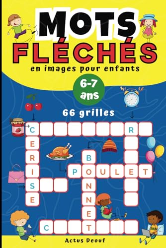Mots Fléchés en images pour enfants: Mots croisés à Découvrir par l'Image : 66 Jeux Captivants pour Enfants de 6 à 7 ans.