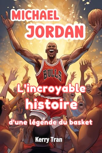 Michael Jordan: L'incroyable histoire d'une légende du basket: Livre de biographie illustré pour les enfants