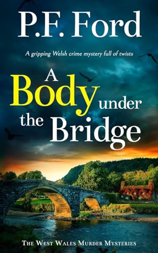 A BODY UNDER THE BRIDGE a gripping Welsh crime mystery full of twists (6) (The West Wales Murder Mysteries)