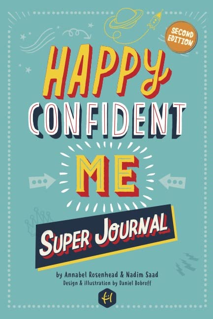HAPPY CONFIDENT ME Super Journal - 10 weeks of themed journaling on essential life skills, including growth mindset, resilience, managing feelings, positive thinking, mindfulness and self-acceptance