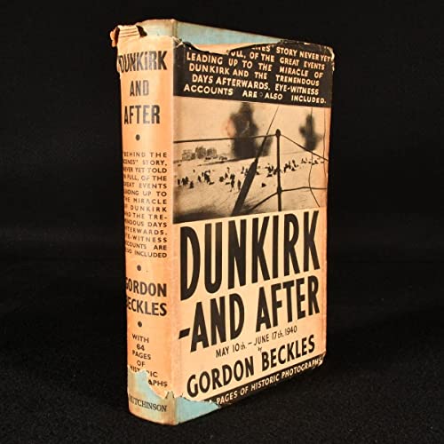Dunkirk-and After. May 10th - June 17th 1940.