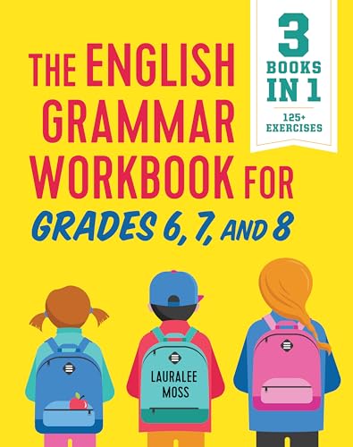 The English Grammar Workbook for Grades 6, 7, and 8: 125+ Simple Exercises to Improve Grammar, Punctuation, and Word Usage (English Grammar Workbooks)