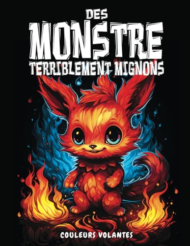 Des monstres terriblement mignons: Le livre de coloriage pour adultes et adolescents avec des créatures fantastiques effrayantes et mignonnes pour se détendre et déstresser