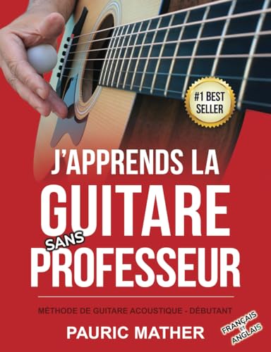 J'apprends La Guitare Sans Professeur: Méthode De Guitare Acoustique - Débutant