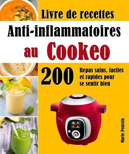 Livre de recettes Anti-inflammatoires au Cookeo: 200 Repas sains, faciles et rapides pour se sentir bien