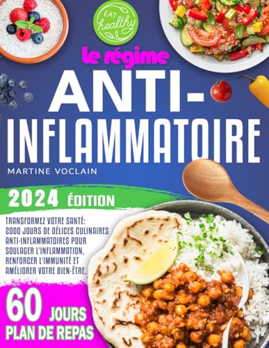 Le Régime Anti-Inflammatoire: Découvrez des astuces simples pour purifier votre corps, renforcer votre système immunitaire tout en retrouvant une silhouette uniforme.