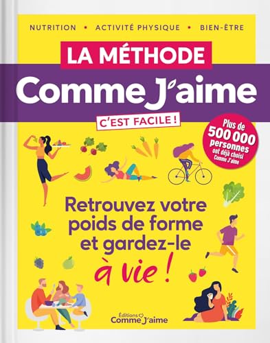 La Méthode Comme J'aime c'est facile !: Retrouvez votre poids de forme et gardez-le à vie !