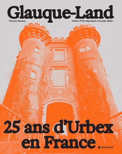 Glauque-Land: 25 ans d'Urbex en France