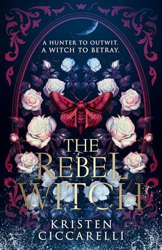 The Rebel Witch: From NEW YORK TIMES bestselling author, Kristen Ciccarelli, comes the amazing YA romantasy sequel to THE CRIMSON MOTH: Book 2